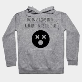 Too many cooks in the kitchen, that's the idea! Hoodie